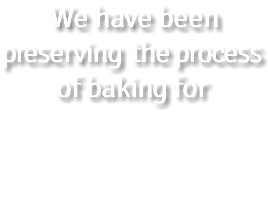  We have been preserving the process of baking for  