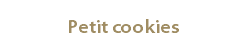 &nbsp;Petit cookies