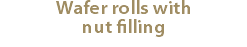 Wafer rolls with nut filling
